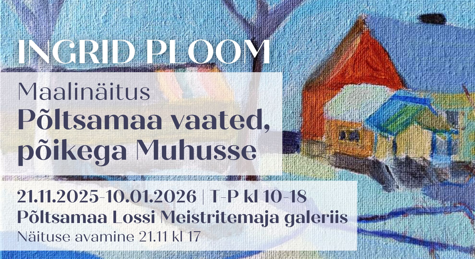 Ingrid Ploom | Maalinäitus Põltsamaa vaated, põikega Muhusse