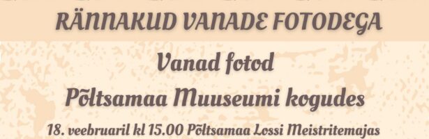 Rännakud vanade fotodega | Vanad fotod Põltsamaa Muuseumi kogudes