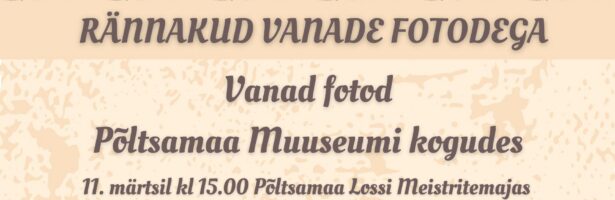 Rännakud vanade fotodega | Vanad fotod Põltsamaa Muuseumi kogudes
