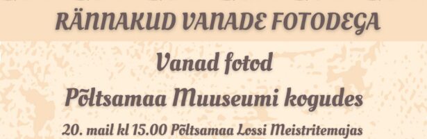 Rännakud vanade fotodega | Vanad fotod Põltsamaa Muuseumi kogudes